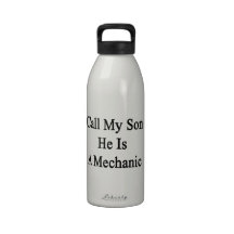 Call My Son He Is A Mechanic. Drinking Bottles