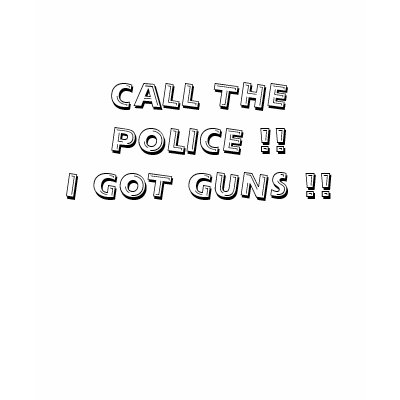 call_the_police_i_got_guns_tshirt-p235049250491374528g94z_400.jpg