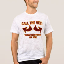 Call The Vet !  'Cause These Puppies Are Sick! t-shirts