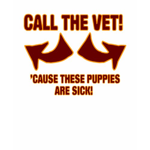 Call The Vet ! 'Cause These Puppies Are Sick! shirt