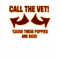Call The Vet !  'Cause These Puppies Are Sick! t-shirts