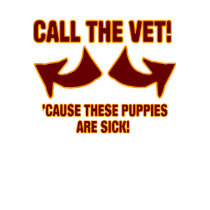 Call The Vet !  'Cause These Puppies Are Sick! t-shirts