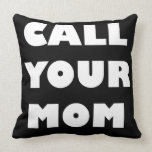 Call Your Mom Funny Pillow
