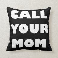 Call Your Mom Funny Pillow