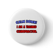 Calm Down .. I am a Trained Chiropractor buttons
