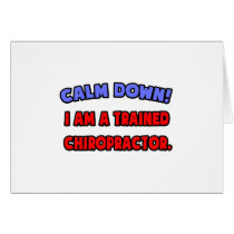 Calm Down .. I am a Trained Chiropractor cards