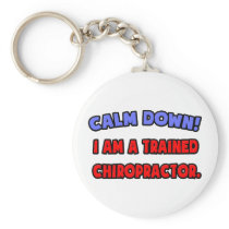 Calm Down .. I am a Trained Chiropractor keychains