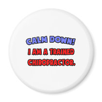 Calm Down .. I am a Trained Chiropractor magnets