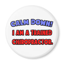Calm Down .. I am a Trained Chiropractor magnets