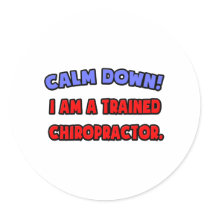 Calm Down .. I am a Trained Chiropractor stickers