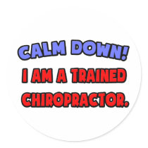 Calm Down .. I am a Trained Chiropractor stickers