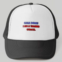 Calm Down .. I am a Trained Coach Trucker Hats