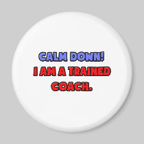 Calm Down .. I am a Trained Coach Magnet