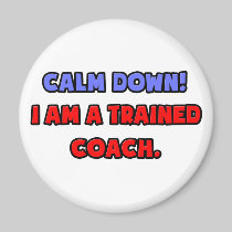 Calm Down .. I am a Trained Coach Refrigerator Magnets
