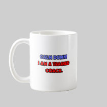 Calm Down .. I am a Trained Coach Coffee Mug