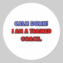 Calm Down .. I am a Trained Coach Stickers