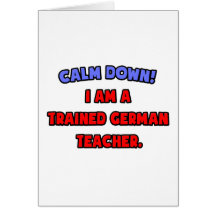 Calm Down .. I am a Trained German Teacher Greeting Card