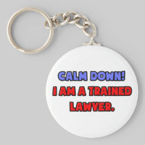 Calm Down .. I am a Trained Lawyer Keychains