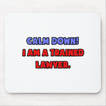 Calm Down .. I am a Trained Lawyer Mouse Pad
