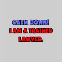 Calm Down .. I am a Trained Lawyer Tee Shirts