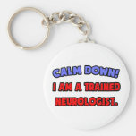 Calm Down .. I am a Trained Neurologist Keychains