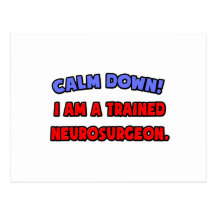 Calm Down .. I am a Trained Neurosurgeon Postcards
