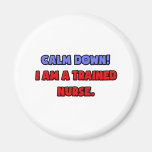 Calm Down .. I am a Trained Nurse Magnets