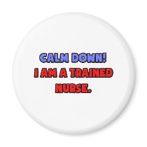 Calm Down .. I am a Trained Nurse magnets