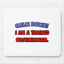 Calm Down .. I am a Trained Obstetrician Mouse Pad