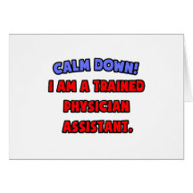 Calm Down .. I am a Trained Physician Assistant Greeting Card