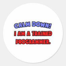 Calm Down .. I am a Trained Programmer Stickers