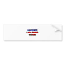 Calm Down .. I am a Trained Teacher bumper stickers