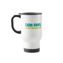 Calm down, it's just ones and zeros. mugs