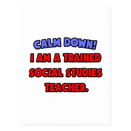 Calm Down .. Trained Social Studies Teacher Post Card