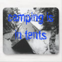 camping is in tents mousepads by triplthreat317 camping is in tents mousepads