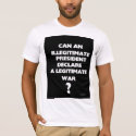 Can an illegitimate President declare a legitimate t-shirts by burntright Can an illegitimate President declare a legitimate t-shirts