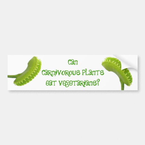 Can Carnivorous Plants Eat Vegetarians? Bumper Stickers