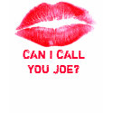 CAN I CALL YOU JOE? t-shirts