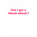 Can I get a 'wheek wheek'? t-shirts