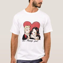 Can I Keep You? t-shirts