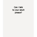 Can I talk to your adult please? t-shirts by Wookiepooky Can I talk to your adult please? t-shirts