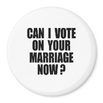 CAN I VOTE ON YOUR MARRIAGE? magnets by gay_pride CAN I VOTE ON YOUR MARRIAGE? magnets