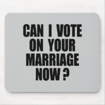 CAN I VOTE ON YOUR MARRIAGE? mousepads by gay_pride CAN I VOTE ON YOUR MARRIAGE? mousepads