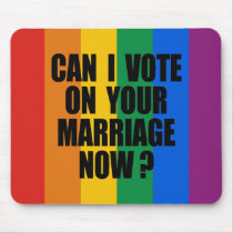CAN I VOTE ON YOUR MARRIAGE? mousepads by gay_pride CAN I VOTE ON YOUR MARRIAGE? mousepads