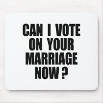 CAN I VOTE ON YOUR MARRIAGE? mousepads by gay_pride CAN I VOTE ON YOUR MARRIAGE? mousepads