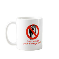 Can I vote on your marriage now mugs by gayshirts Can I vote on your marriage now mugs
