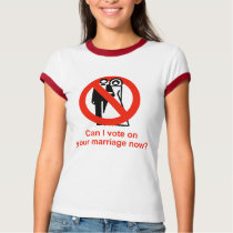 Can I vote on your marriage now t-shirts