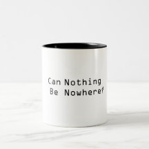 Can Nothing   Be  Nowhere? Coffee Mugs