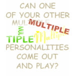 Can one of your other multiple personalities t shirts