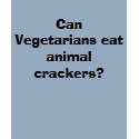 Can Vegetarians eat animal crackers? t-shirts